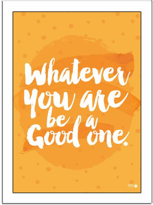 

Whatever-You-Are Paper Print(11.69 inch X 8.27 inch, Framed)
