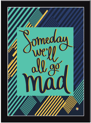 

Someday-well-All-Go-Mad Paper Print(11.69 inch X 8.27 inch, Framed)