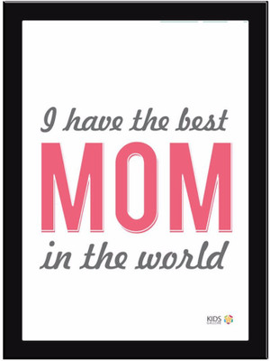 I-Have-The-Best-Mom Paper Print(11.69 inch X 8.27 inch, Framed)