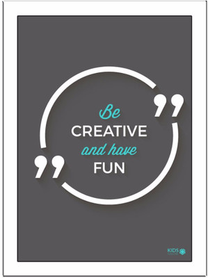 

Be-Creative-And-Have-Grey Paper Print(11.69 inch X 8.27 inch, Framed)