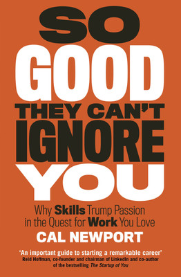 So Good They Can't Ignore You(English, Paperback, Cal Newport)