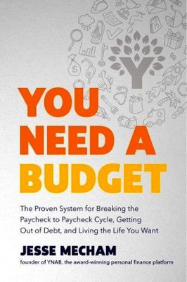 You Need a Budget  - The Proven System for Breaking the Paycheck to Paycheck Cycle, Getting Out of Debt and Living the Life You Want(English, Paperback, Mecham Jesse)