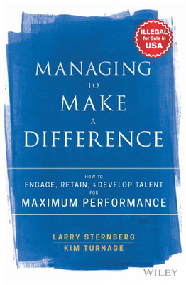 Managing to Make a Difference  - How to Engage, Retain & Develop Talent for Maximum Performance(English, Hardcover, Larry Sternberg, Kim Turnage)