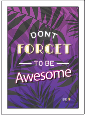 

Dont-Forget-To-Be-Awesome Paper Print(11.69 inch X 8.27 inch, Framed)
