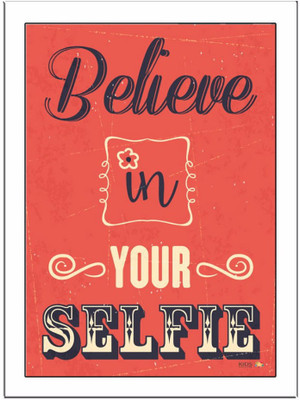 

Believe In Your Selfie Paper Print(11.69 inch X 8.27 inch)