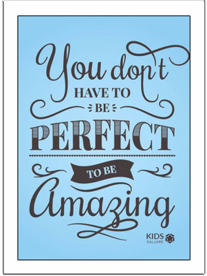 

You-Don't-Have-To-Be-Perfect-Blue Paper Print(11.69 inch X 8.27 inch, Framed)
