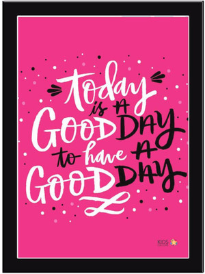 

Today-Is-A-Good-Day Paper Print(11.69 inch X 8.27 inch, Framed)