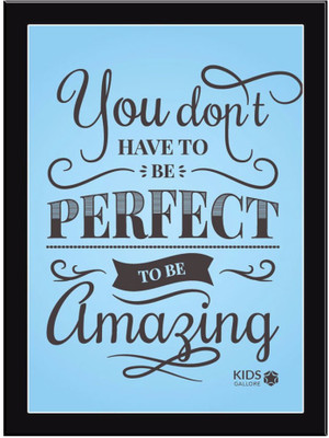 

You-Don't-Have-To-Be-Perfect-Blue Paper Print(11.69 inch X 8.27 inch, Framed)