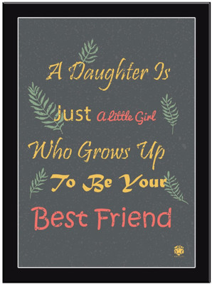 

A Daughter Is Just Paper Print(11.69 inch X 8.27 inch, Framed)