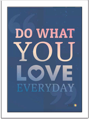 

Do-What-You-Love Paper Print(11.69 inch X 8.27 inch, Framed)