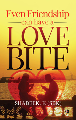 Even Friendship Can Have a Love Bite(English, Paperback, Shabeek. K (SBK))