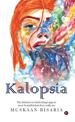 Kalopsia  - The delusion in which things appear more beautiful than they really are(English, Paperback, Muskaan Bisaria)