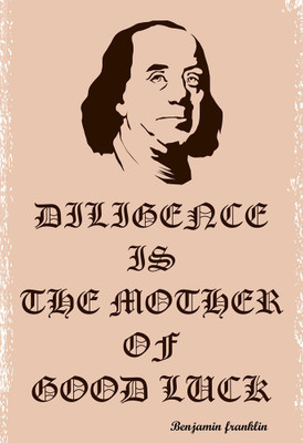 

Diligence is the mother of good luck| Wall Art Poster Paper Print(18 inch X 12 inch, Rolled)