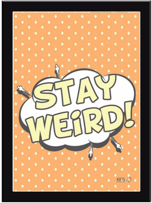 

Stay-Weird Paper Print(11.69 inch X 8.27 inch, Framed)