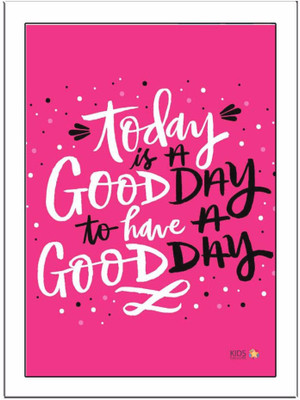 

Today-Is-A-Good-Day Paper Print(11.69 inch X 8.27 inch, Framed)