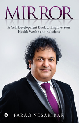 Mirror  - A Self Development Book to Improve Your Health Wealth and Relations(English, Paperback, Parag Nesarikar)