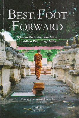 Best Foot Forward : What To Do At The Four Main Buddhist Pilgrimage Sites(English, Peperback, DZONGSAR KHYENTSE RINPOCHE)