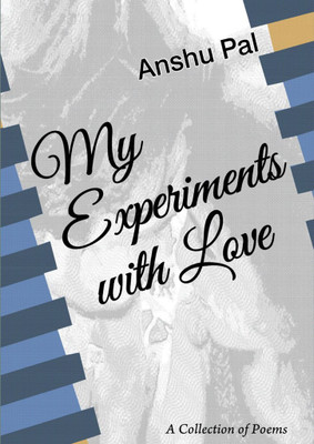 My Experiments with Love: A collection of Poems(English, Paperback, Anshu Pal)