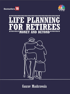 LIFE PLANNING FOR RETIREES – MONEY AND BEYOND(English, Paperback, Gaurav Mashruwala)