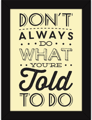 

PW Quotes Message - Witty s For Wall - Office And Home Inspiration - Don't Do What Is Told Wall Poster 13*19 inches Matte Finish Paper Print(19 inch X 13 inch, Rolled)