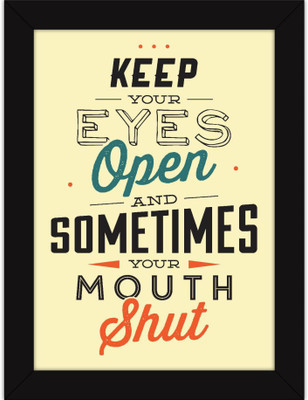 

PW Office s - Inspirational Quotes With For Wall And Table Decor - Eyes Open Mouth Shut Wall Poster 13*19 inches Matte Finish Paper Print(19 inch X 13 inch, Rolled)