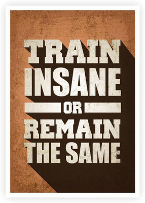 

PW Train Insane Or Remain The Same Wall Poster 13*19 inches Matte Finish Paper Print(19 inch X 13 inch, Rolled)