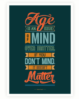 

PW Age Is An Issue Of Mind Wall Poster 13*19 inches Matte Finish Paper Print(19 inch X 13 inch, Rolled)
