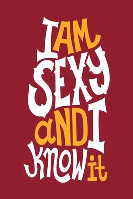 

PW I Am Sexy And I Know ItWall Poster 13*19 inches Matte Finish Paper Print(19 inch X 13 inch, Rolled)
