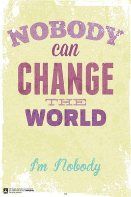 

PW Nobody Can Change The WorldWall Poster 13*19 inches Matte Finish Paper Print(19 inch X 13 inch, Rolled)