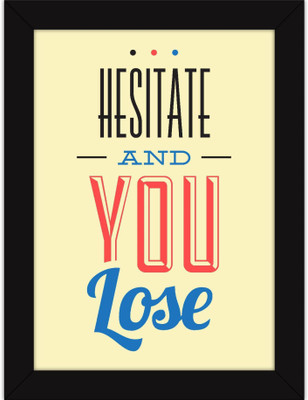 

PW s In For Home Room and Office Decor - Wise Quote on Life - Hesitate And Lose Wall Poster 13*19 inches Matte Finish Paper Print(19 inch X 13 inch, Rolled)