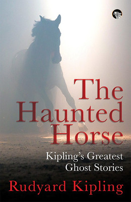 Haunted Horse-Kipling's Greatest Ghost Stories  - Kipling's Greatest Ghost Stories(English, Paperback, Kipling Rudyard)