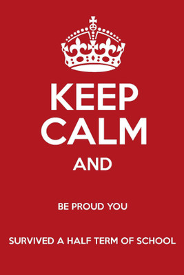 

PW Keep Calm And Be Proud You Survived A Half Term Of School Wall Poster 13*19 inches Matte Finish Paper Print(19 inch X 13 inch, Rolled)
