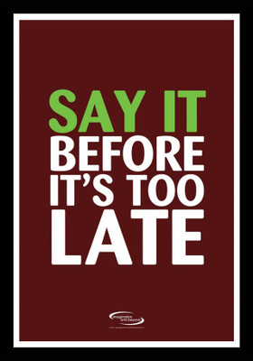 

PW Say It Before It's Too Late Wall Poster 13*19 inches Matte Finish Paper Print(19 inch X 13 inch, Rolled)