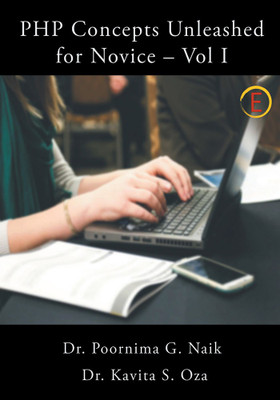 PHP Concepts Unleashed For Novice – Vol I(English, Paperback, Dr. Poornima G. Naik, Dr. Kavita S. Oza)