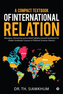 A Compact TextBook of International Relation  - (Manipur University prescribed Syllabus based textbook for Under Graduate Course in Political Science(Hons))(English, Paperback, Dr. Th Siamkhum)