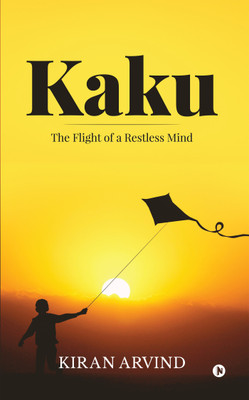 Kaku  - The Flight of a Restless Mind(English, Paperback, Kiran Arvind)