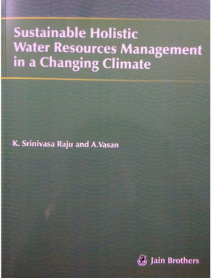 Sustainable Holistic Water Resources Management In A Changing Climate(Paperback, K. Srinivasa Raju and A. Vasan)
