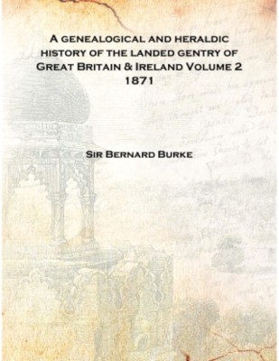 A genealogical and heraldic history of the landed gentry of Great Britain & Ireland Volume 2 1871 [Hardcover](English, Hardcover, Sir Bernard Burke)