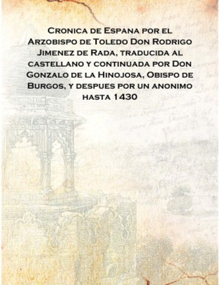 Cronica de Espana por el Arzobispo de Toledo Don Rodrigo Jimenez de Rada, traducida al castellano y continuada por Don Gonzalo d(Spanish, Hardcover, Anonymous)