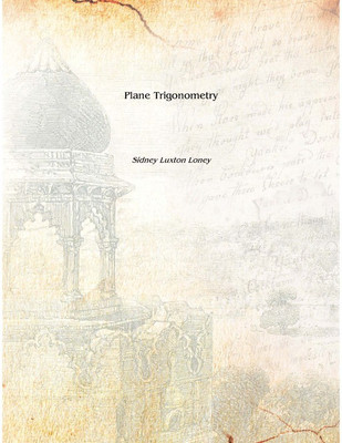 Plane Trigonometry 1893 [Hardcover](English, Hardcover, Sidney Luxton Loney)