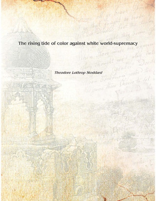 The rising tide of color against white world-supremacy 1921 [Hardcover](English, Hardcover, Theodore Lothrop Stoddard)