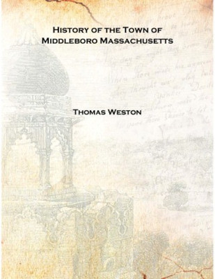 History of the Town of Middleboro Massachusetts 1906 [Hardcover](English, Hardcover, Thomas Weston)