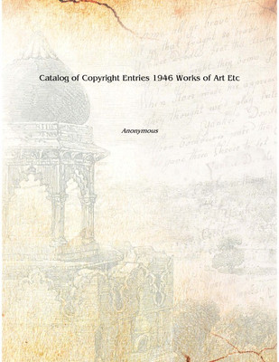 Catalog of Copyright Entries 1946 Works of Art Etc Volume 41 Pt. 4 1946 [Hardcover](English, Hardcover, Anonymous)