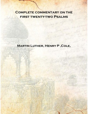 Complete commentary on the first twenty-two Psalms Volume 1 1826 [Hardcover](English, Hardcover, Martin Luther, Henry P ,Cole,)