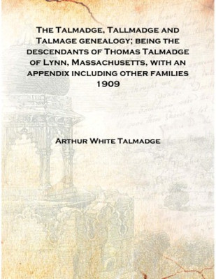 The Talmadge, Tallmadge and Talmage genealogy; being the descendants of Thomas Talmadge of Lynn, Massachusetts, with an appendix(English, Hardcover, Arthur White Talmadge)