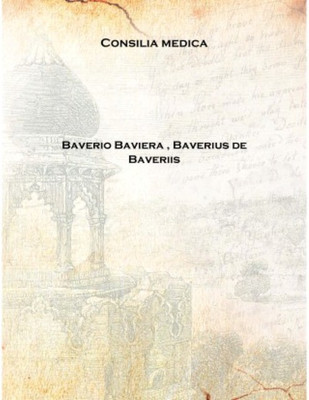 Consilia medica 1489 [Hardcover](Latin, Hardcover, Baverio Baviera , Baverius de Baveriis)