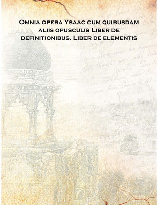 Omnia opera Ysaac cum quibusdam aliis opusculis Liber de definitionibus. Liber de elementis 1515 [Hardcover](Latin, Hardcover, Anonymous)