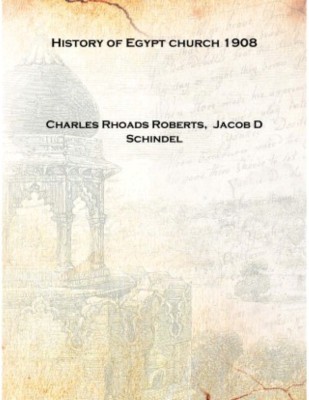 History of Egypt church 1908 [Hardcover](English, Hardcover, Charles Rhoads Roberts, Jacob D Schindel)