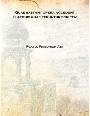 Quae exstant opera accedunt Platonis quae feruntur scripta; Volume 1 1819 [Hardcover](Others, Hardcover, Plato, Friedrich Ast)