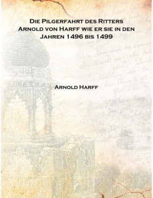 Die Pilgerfahrt des Ritters Arnold von Harff wie er sie in den Jahren 1496 bis 1499 1860 [Hardcover](German, Hardcover, Arnold Harff)